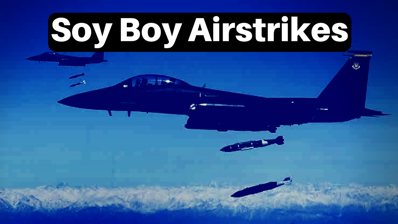 soy-boy-airstrikes